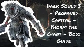 Dark Souls 3 - Profaned Capital - Yhorm The Giant - Boss Guide
