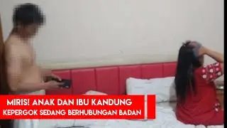 Viral! Anak Dan Ibu Kandung Kepergok Sedang Berhubungan Badan