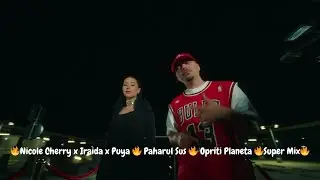 🔥Nicole Cherry x Iraida x Puya 🔥 Paharul Sus 🔥 Opriti Planeta 🔥Super Mix🔥