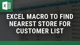 Excel Macro to Find Nearest Store for Customer List