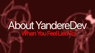 About YandereDev - When You Feel Lied To (TW: Heavy Vent)