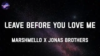 Leave Before You Love Me - Marshmello x Jonas Brothers | Troye Sivan,Justin Bieber,... (Lyrics)