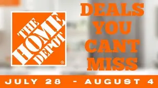The Home Depot Deals you can't miss. July 28 - August 4