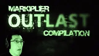Markiplier Outlast Compilation