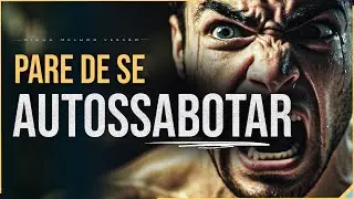 COMO PARAR DE SE AUTOSSABOTAR | Motivação