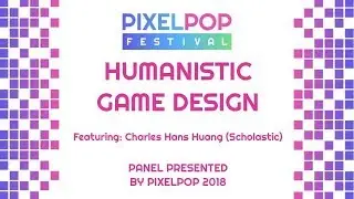 Humanistic Game Design | Panel | Pixelpop 2018