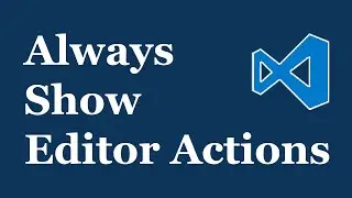 VS Code: Always Show Editor Actions
