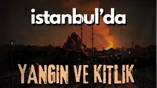 Baron de Tott Anlatıyor: Yangın, Kıtlık, Ahlaki Bozulma | 1756