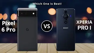 Sony Xperia Pro I Vs Google Pixel 6 Pro
