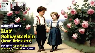 Robert Fuchs: Lieb' Schwesterlein (Dear little sister), Op.32 No.14