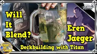 Will it Blend?  Eren Jaeger:  Deckbuilding with New and Old Titan!  [Weiss Schwarz]