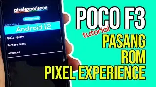 Install ROM PIXEL EXPERIENCE Android 12 Poco F3
