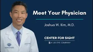 Meet Your Physician | Dr. Joshua Kim | Center For Sight
