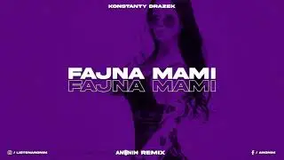 Konstanty Drążek - FAJNA MAMI (ANONIM REMIX)