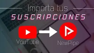 PASA TUS SUSCRIPCIONES DE YOUTUBE A NEWPIPE FÁCIL (2024)