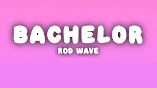 Rod Wave - Bachelor (Lyrics)