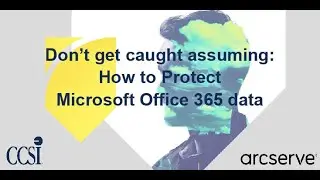 Don’t Get Caught Assuming: How to Protect Microsoft Office 365 Data