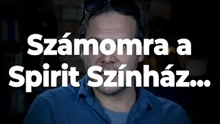 Számomra a Spirit Színház... | társulati tagok a Spiritről
