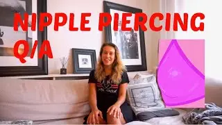 NIPPLE PIERCING Q/A