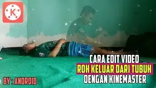Membuat Video Keluar Dari Tubuh/Raga Sukma Dengan Kinemaster