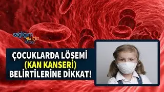 Çocuklarda Löseminin Belirtileri