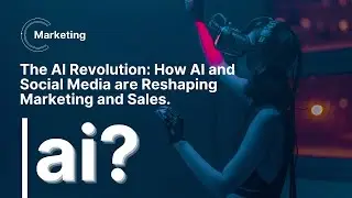 The AI Revolution How AI and Social Media are Reshaping Marketing and Sales.
