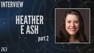 263: Heather E. Ash Part 2, Writer and Story Editor, Stargate SG-1 (Interview)