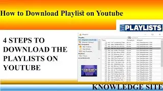 HOW TO DOWNLOAD THE PLAYLISTS ON YOUTUBE || Knowledge Site