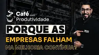 Por que as empresas falham na melhoria contínua?