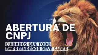 Abertura de CNPJ e cuidados que todo empreendedor deve saber