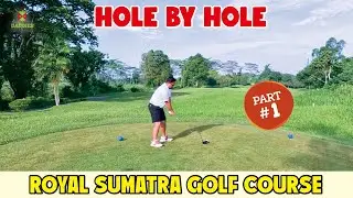 Hole by Hole | Royal Sumatra Golf Course Part 1