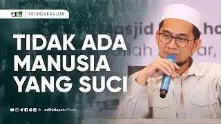Tidak Ada Manusia yang Suci - Ustadz Adi Hidayat