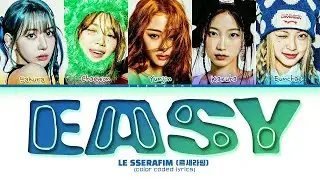 LE SSERAFIM 'EASY' Lyrics (르세라핌 EASY 가사) [Color Coded LyricsEngRomHan]