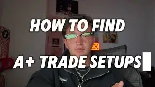 How To Find A+ Trade Setups
