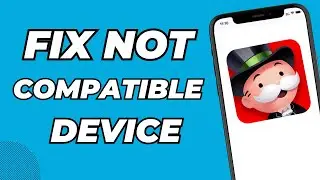 How to Fix Monopoly Go Not Compatible with This Device