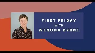 First Friday with Wenona Byrne