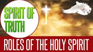 Roles of the Holy Spirit | Spirit of Truth | Spirit of Promise
