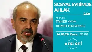 SOSYAL EVRİMDE AHLAK - Bunlar Ateist! - 2.59 - Prof. Dr. Tamer Kaya, Ahmet Balyemez