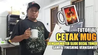 Tutorial Cetak Mug Dengan Water Slide Decal Toner Dari Awal Sampai Finishing Vernish