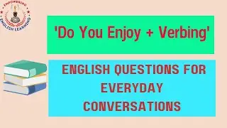 'Do You Enjoy + Verbing' | English Questions for Everyday Conversations