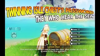 Twinning Isle Chest's Password | They Who Hear the Sea | Genshin Impact