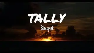 Tally - Blackpink (Lyrics Song)