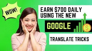 Earn $700 Daily Using The New Google Translate Tricks