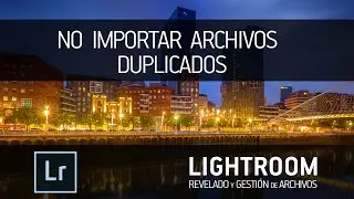 LIGHTROOM - No importar archivos duplicados en Lightroom
