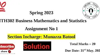 Mth302 Business Mathematics and Statistics||Assignment No 1||Munazza Batool|| spring 2023