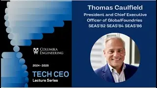 Tech CEO Lecture: “Semiconductors: Core of the Economy” by Thomas Caulfield, GlobalFoundries CEO