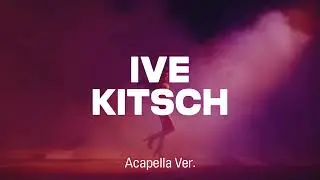 [Clean Acapella] IVE - Kitsch