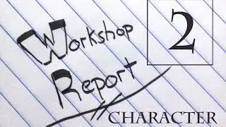 Workshop Report Part 2: Character