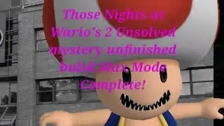 Those Nights at Wario's 2 Unsolved mystery unfinished build: Max Mode Complete!