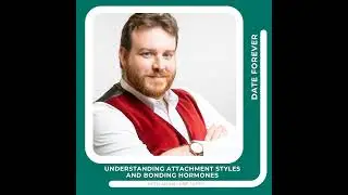 Understanding Attachment Styles and Bonding Hormones for a Better Relationship with Adam Lane Smith
